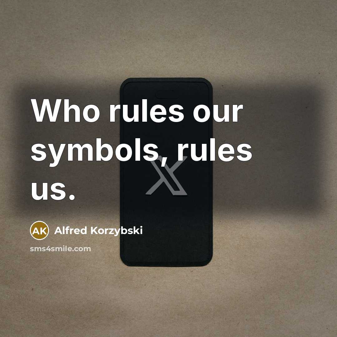 “Who rules our symbols, rules us.” quote by Alfred Korzybski