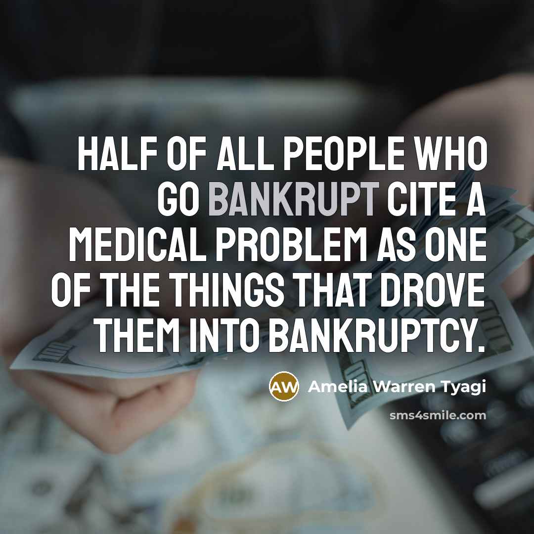 “Half of all people who go bankrupt cite a medical…” quote by Amelia Warren Tyagi