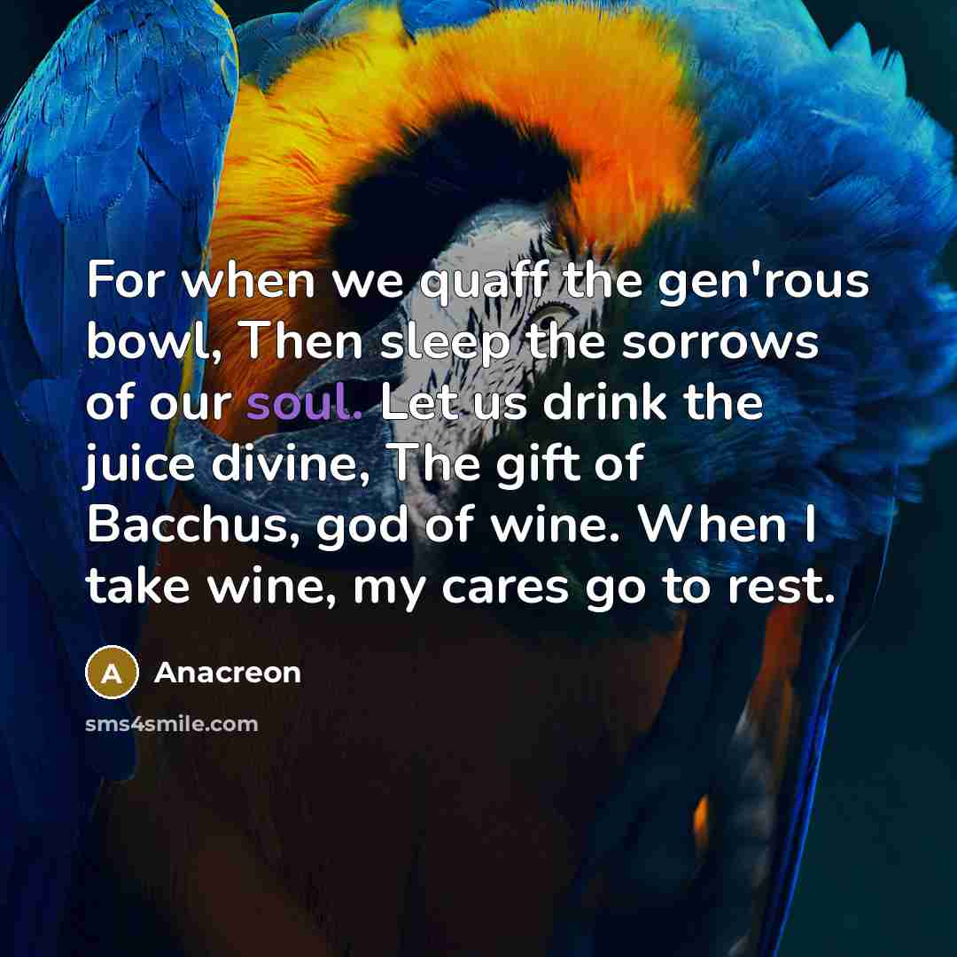“For when we quaff the gen'rous bowl, Then sleep the…” quote by Anacreon