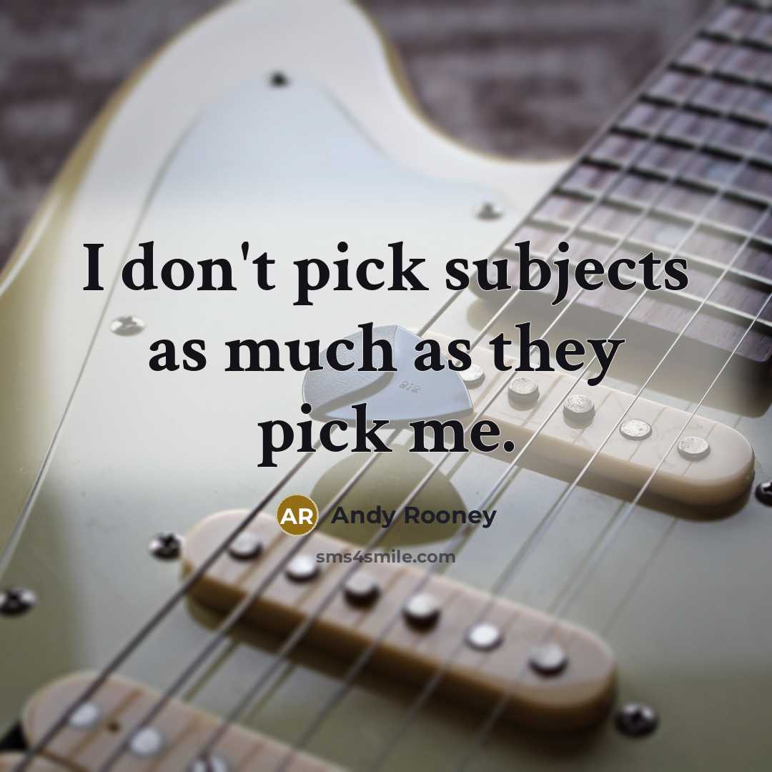 “I don't pick subjects as much as they pick me.…” quote by Andy Rooney
