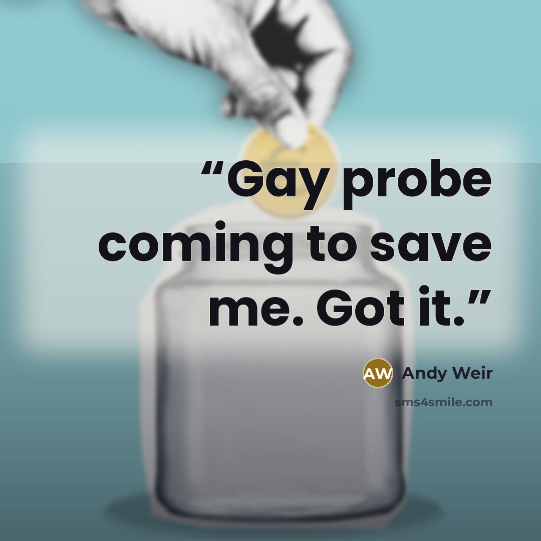 “Gay probe coming to save me. Got it.” quote by Andy Weir