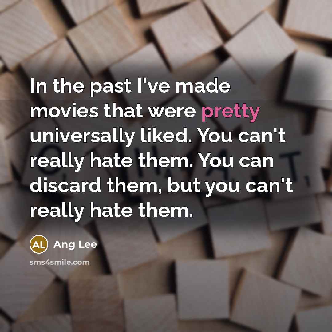 “In the past I've made movies that were pretty universally…” quote by Ang Lee