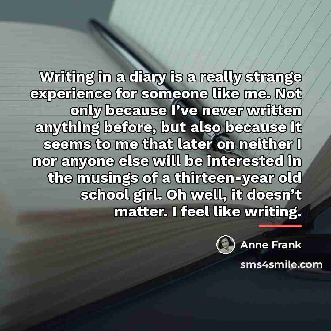 “Writing in a diary is a really strange experience for…” quote by Anne Frank