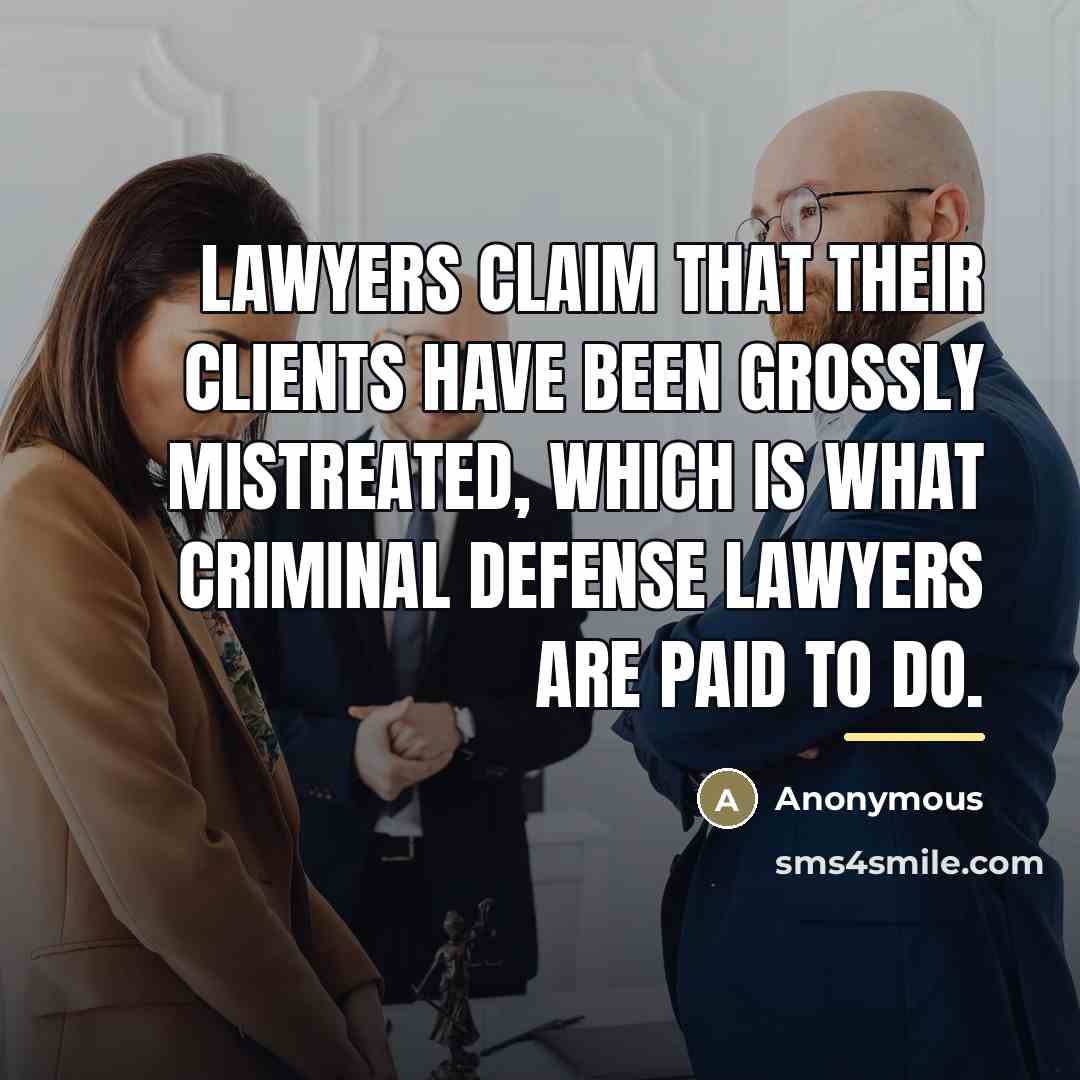 “Lawyers claim that their clients have been grossly mistreated, which…” quote by Anonymous