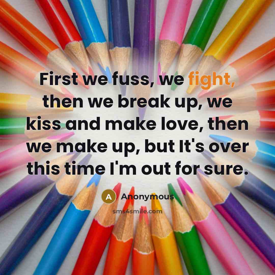 “First we fuss, we fight, then we break up, we…” quote by Anonymous