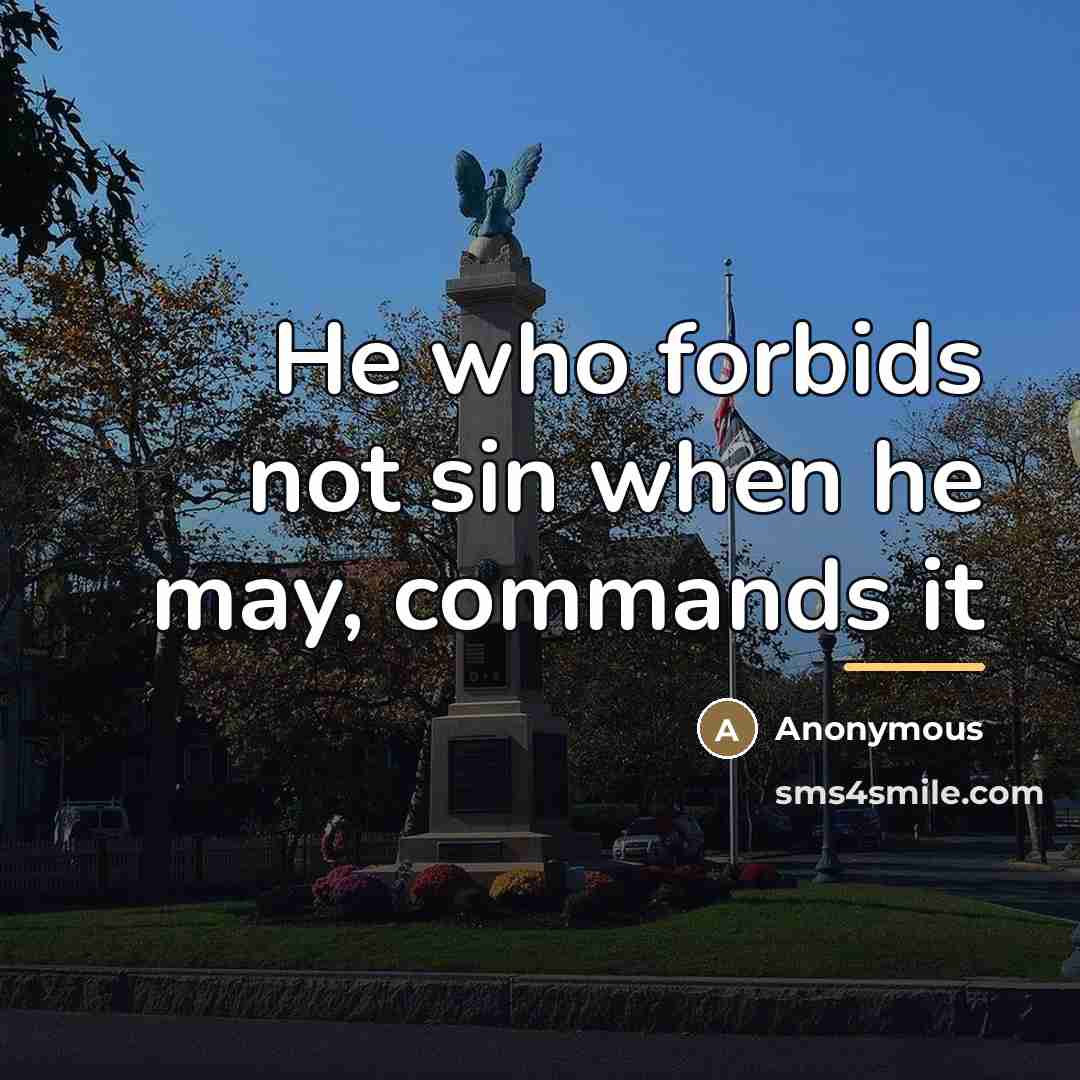 “He who forbids not sin when he may, commands it…” quote by Anonymous