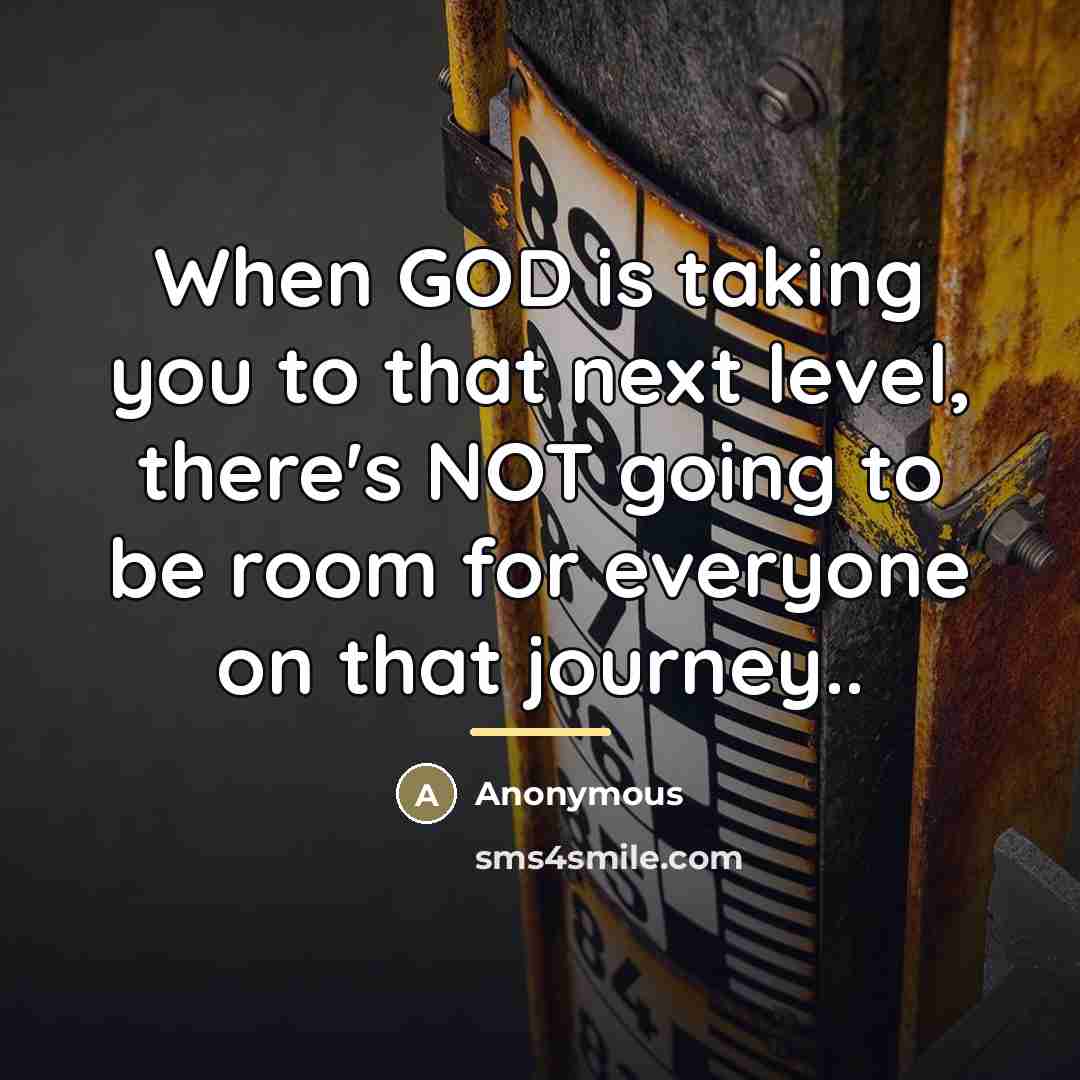“When GOD is taking you to that next level, there's…” quote by Anonymous