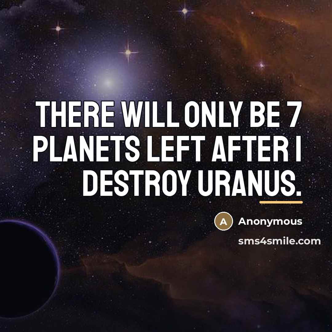 “There will only be 7 planets left after I destroy…” quote by Anonymous