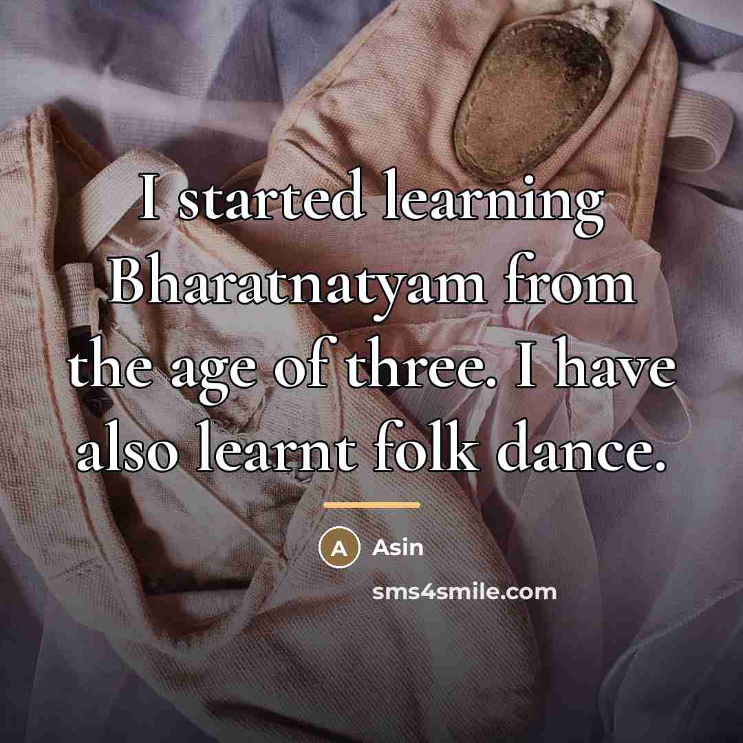 “I started learning Bharatnatyam from the age of three. I…” quote by Asin