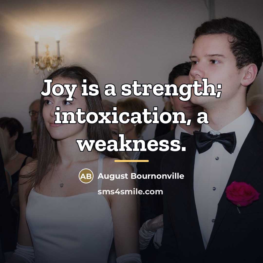 “Joy is a strength; intoxication, a weakness.…” quote by August Bournonville