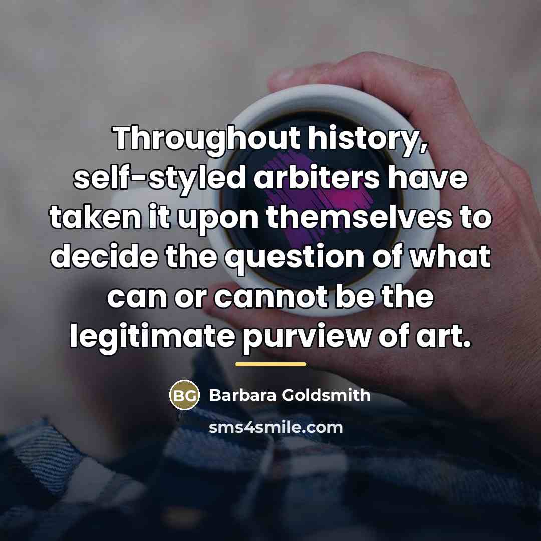 “Throughout history, self-styled arbiters have taken it upon themselves to…” quote by Barbara Goldsmith