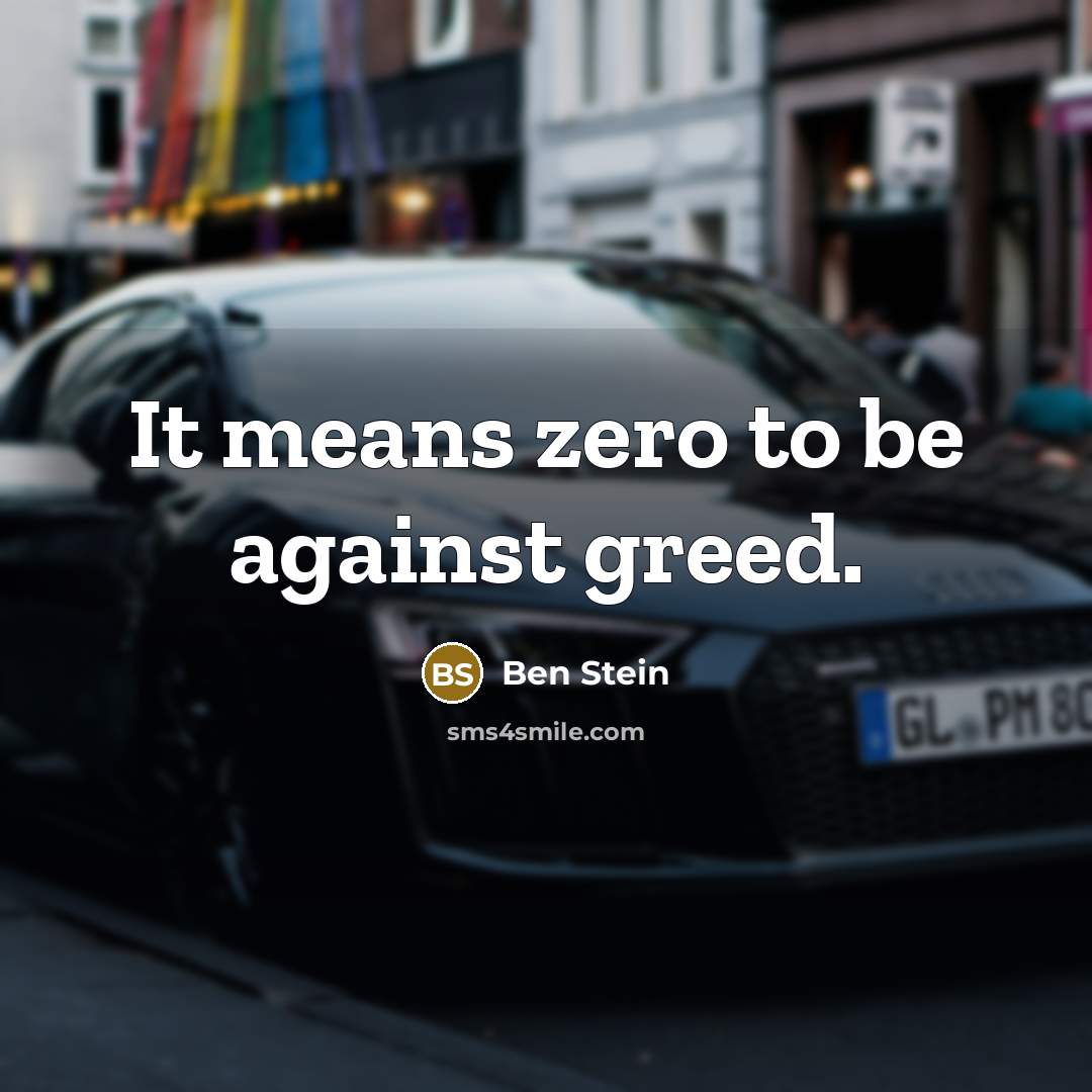 “It means zero to be against greed.…” quote by Ben Stein