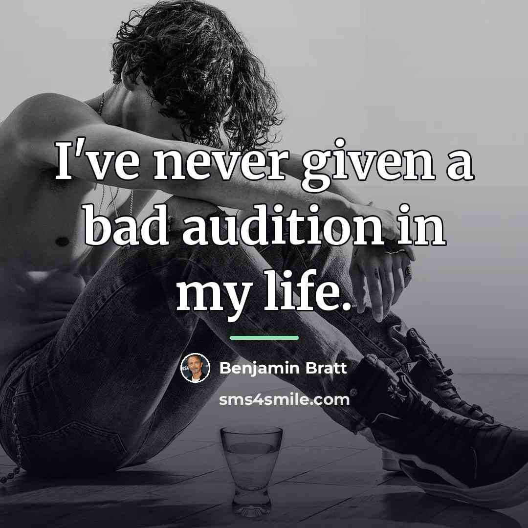 “I've never given a bad audition in my life.…” quote by Benjamin Bratt