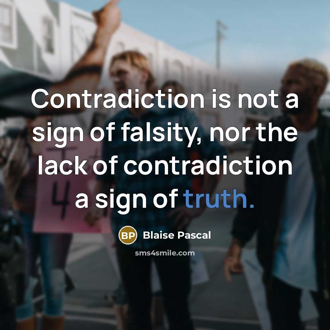 “Contradiction is not a sign of falsity, nor the lack…” quote by Blaise Pascal