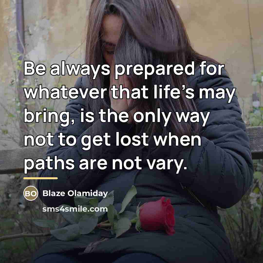 “Be always prepared for whatever that life's may bring, is…” quote by Blaze Olamiday