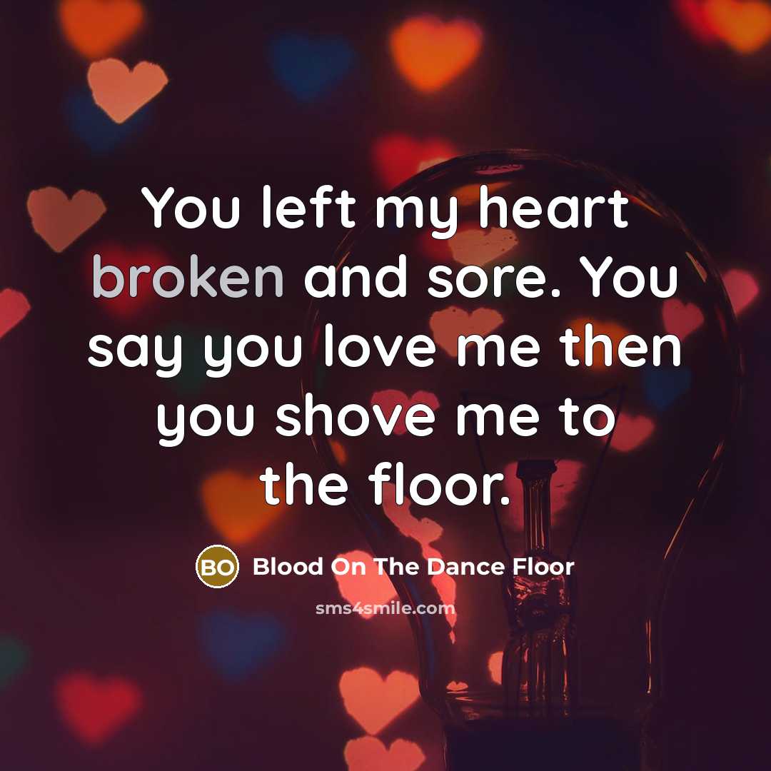 “You left my heart broken and sore. You say you…” quote by Blood On The Dance Floor