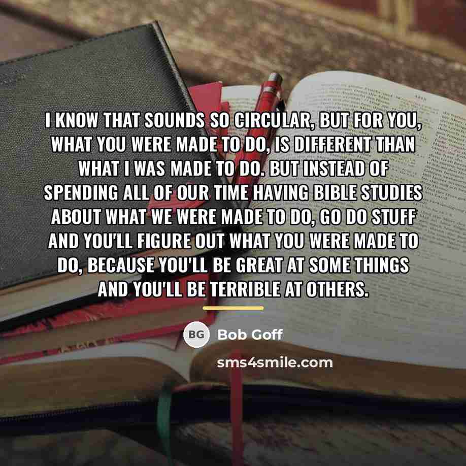 “I know that sounds so circular, but for you, what…” quote by Bob Goff