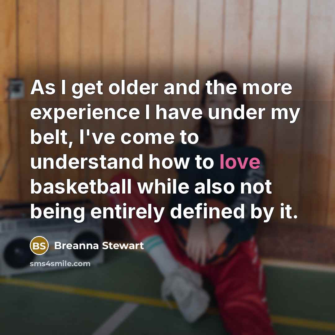 “As I get older and the more experience I have…” quote by Breanna Stewart