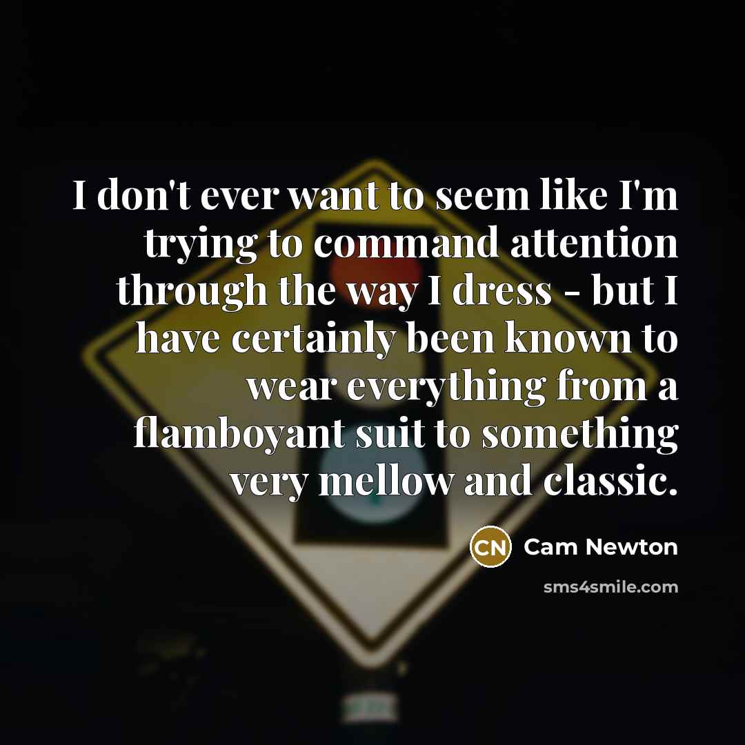 “I don't ever want to seem like I'm trying to…” quote by Cam Newton