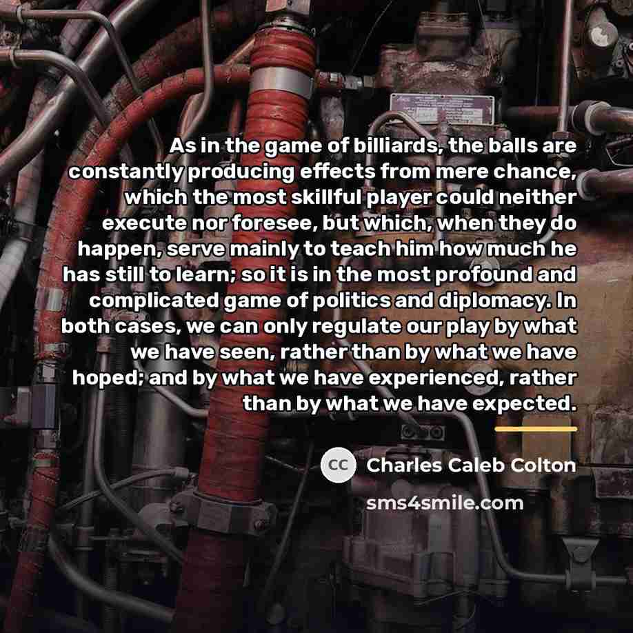 “As in the game of billiards, the balls are constantly…” quote by Charles Caleb Colton