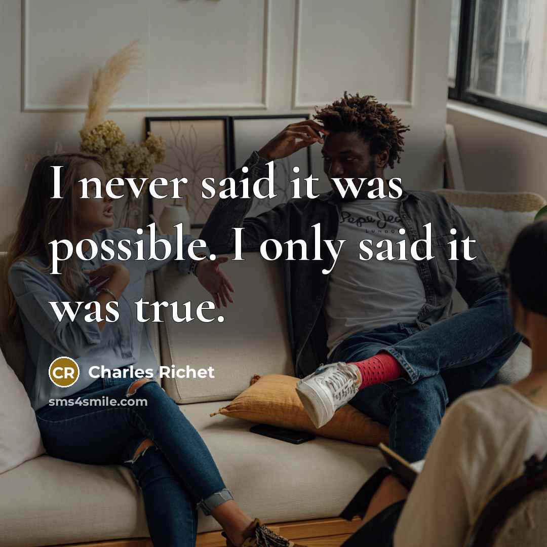 “I never said it was possible. I only said it was true.” quote by Charles Richet