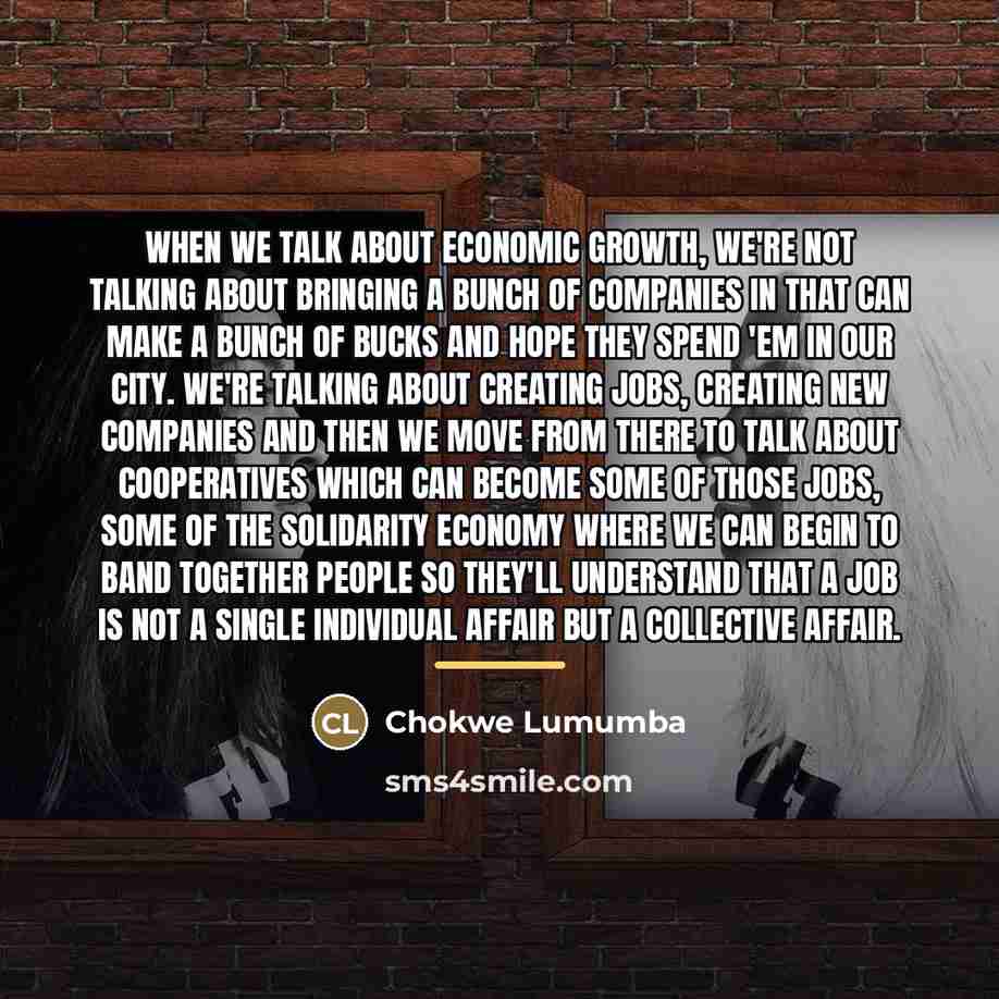 “When we talk about economic growth, we're not talking about…” quote by Chokwe Lumumba