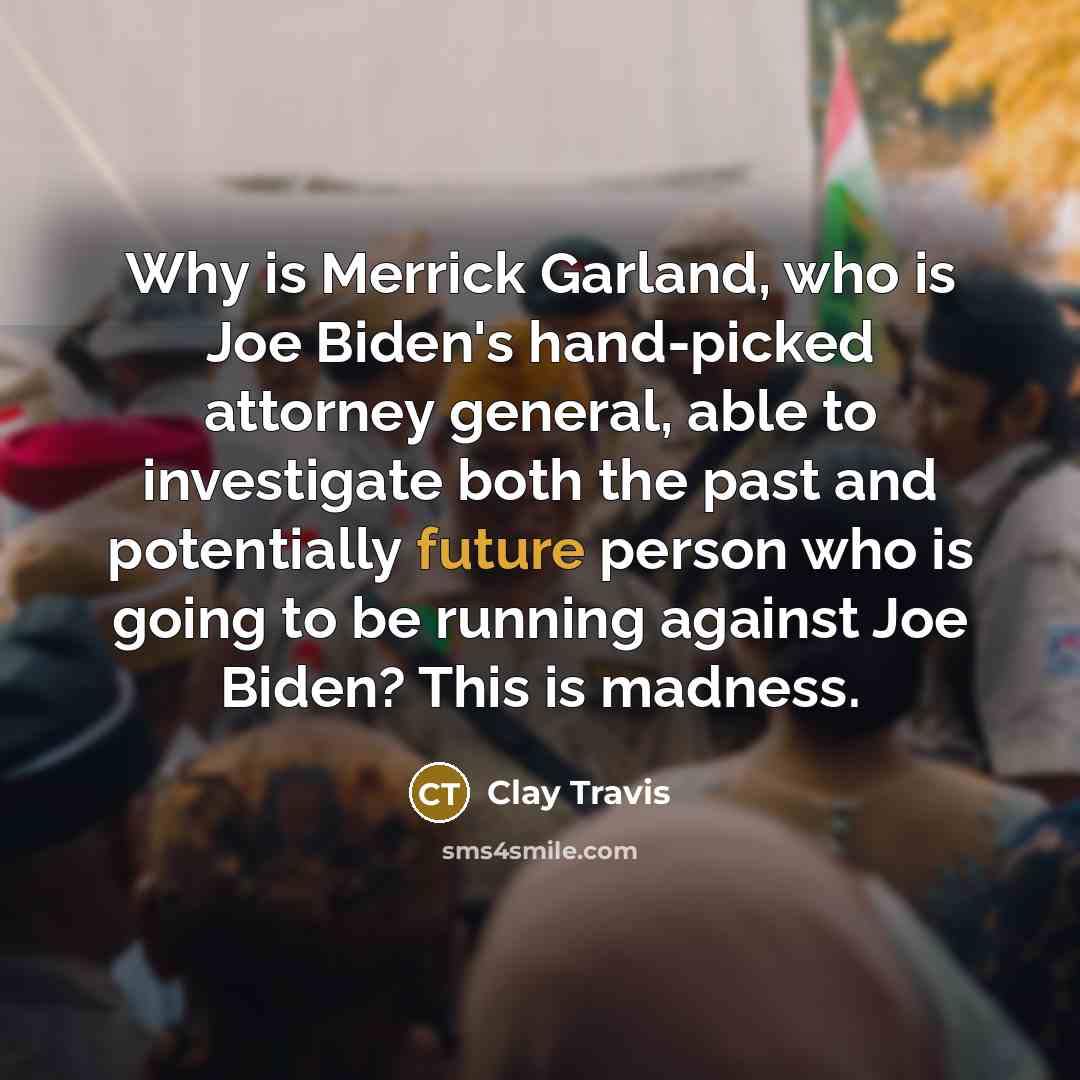 “Why is Merrick Garland, who is Joe Biden's hand-picked attorney…” quote by Clay Travis