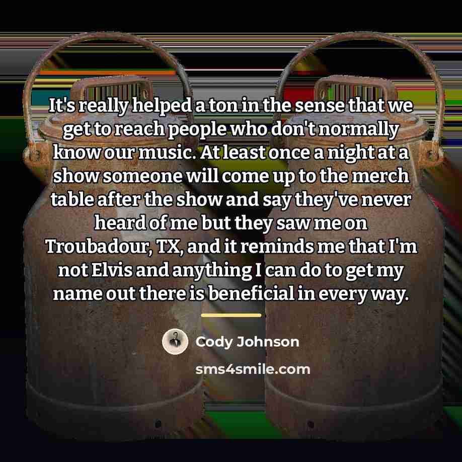 “It's really helped a ton in the sense that we…” quote by Cody Johnson