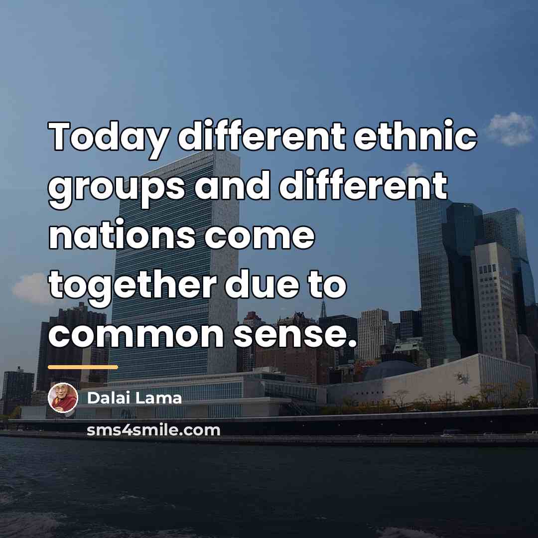 “Today different ethnic groups and different nations come together due…” quote by Dalai Lama