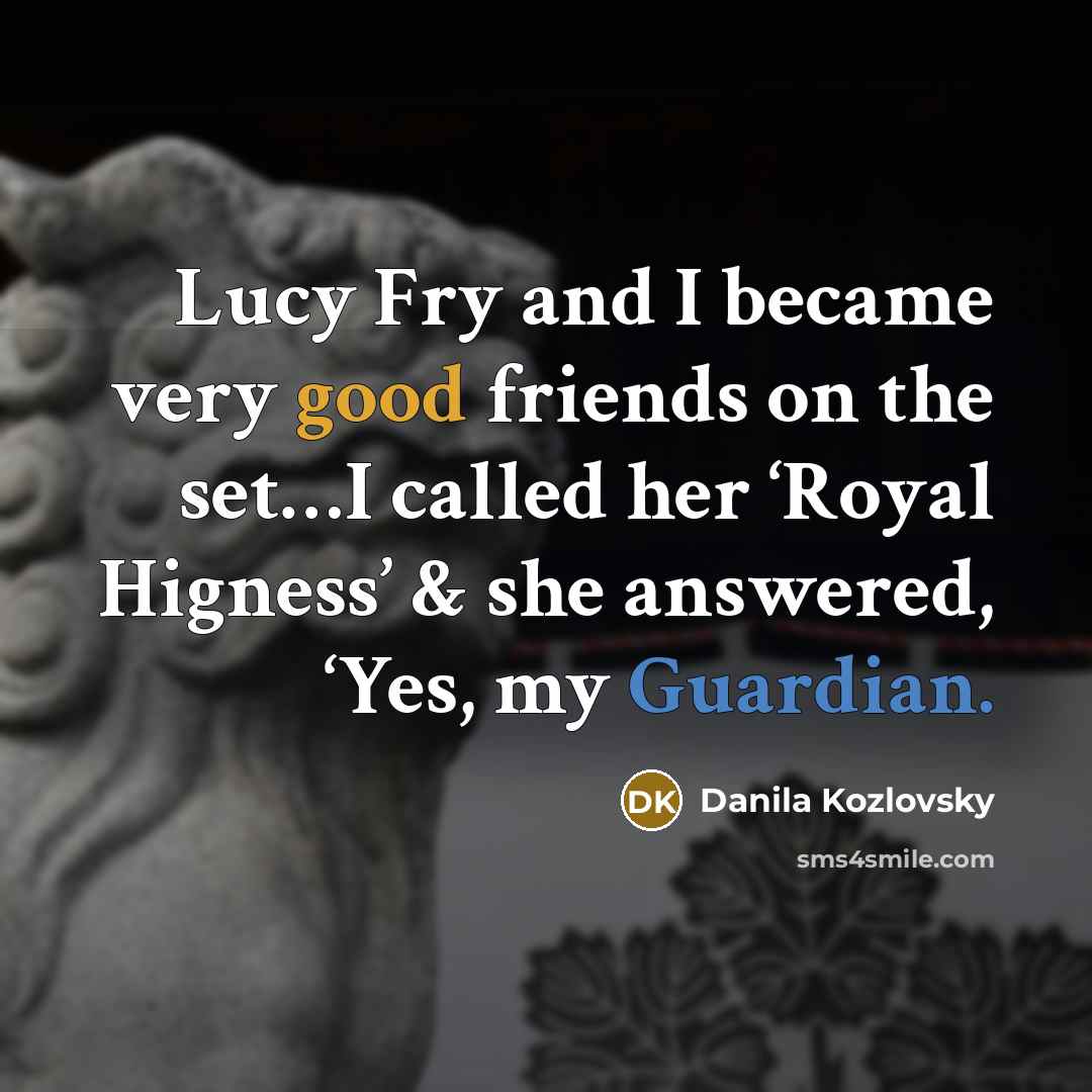 “Lucy Fry and I became very good friends on the…” quote by Danila Kozlovsky