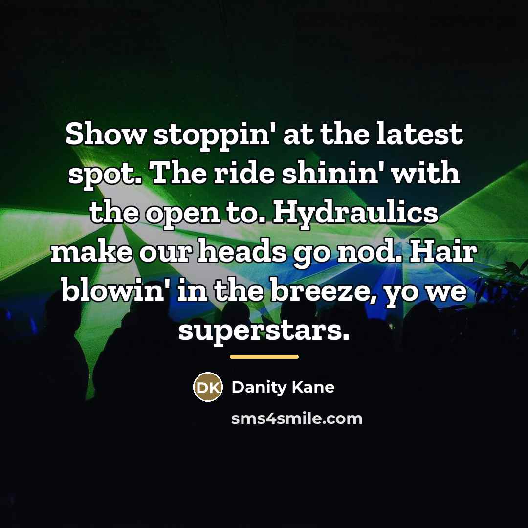 “Show stoppin' at the latest spot. The ride shinin' with…” quote by Danity Kane