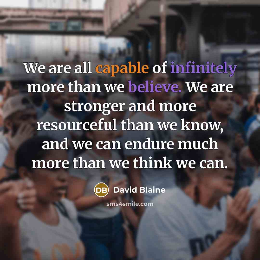 “We are all capable of infinitely more than we believe.…” quote by David Blaine