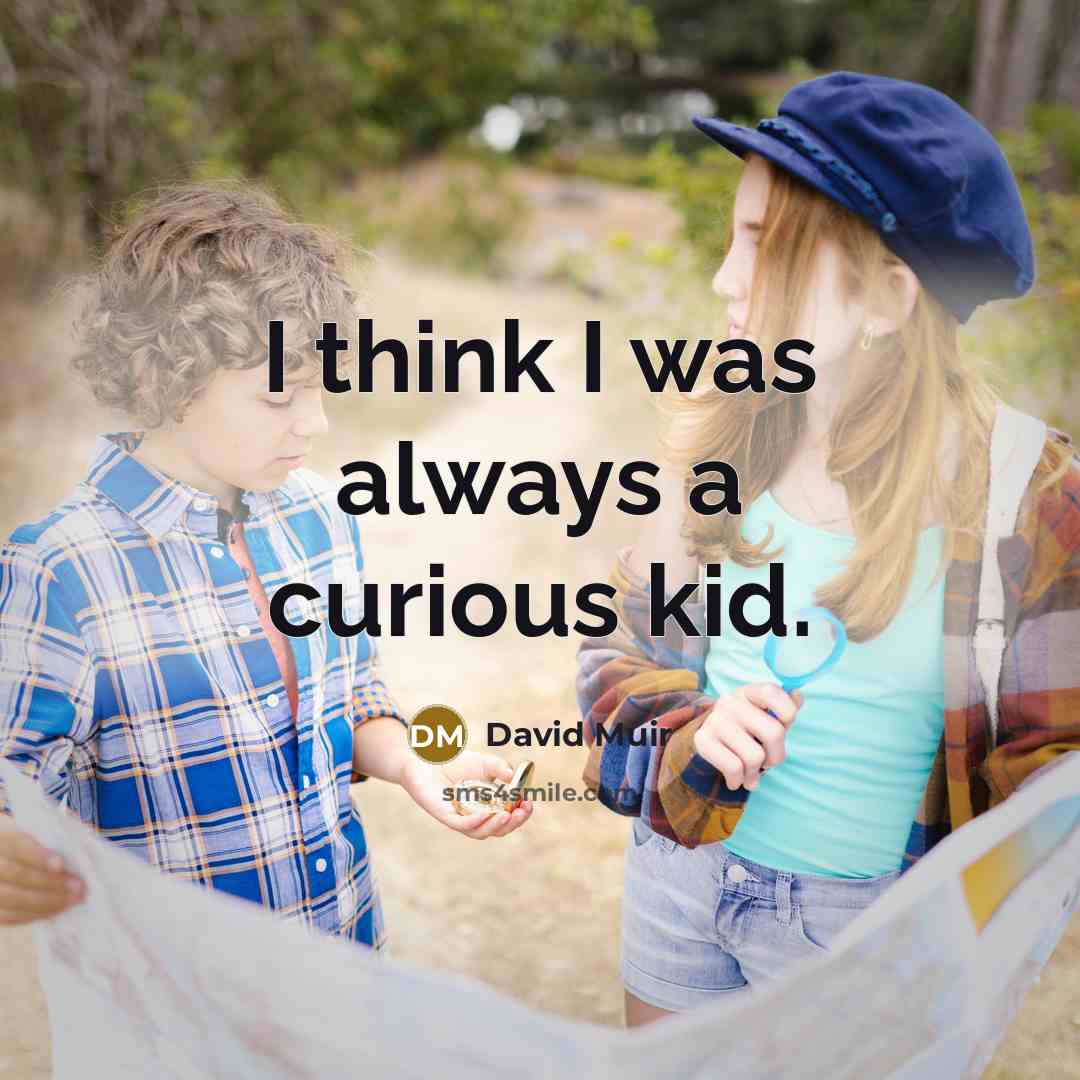 “I think I was always a curious kid.…” quote by David Muir