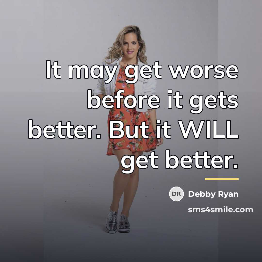“It may get worse before it gets better. But it…” quote by Debby Ryan