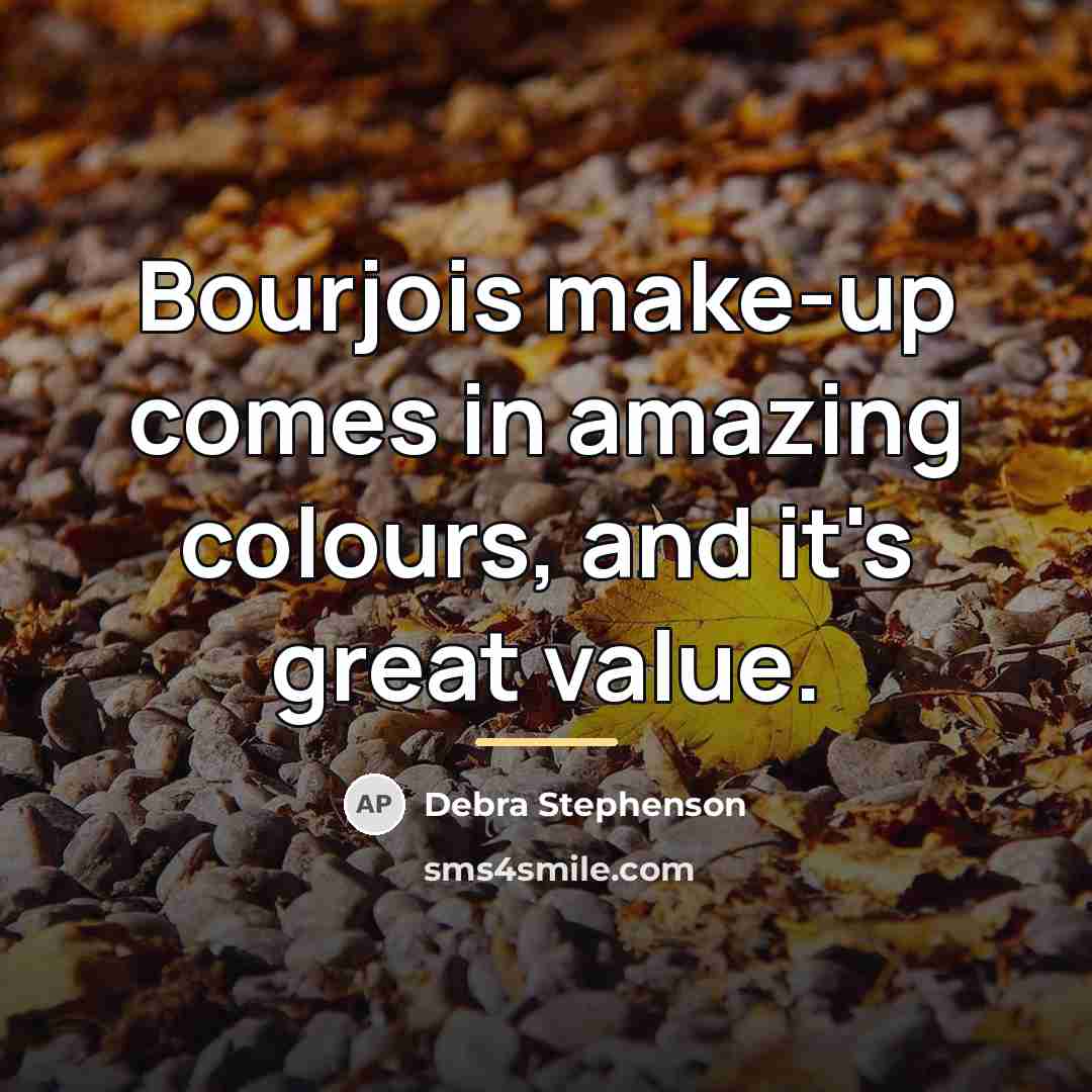 “Bourjois make-up comes in amazing colours, and it's great value.…” quote by Debra Stephenson
