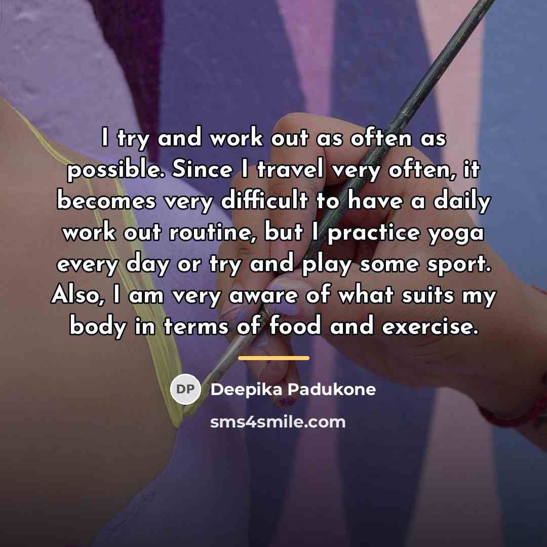 “I try and work out as often as possible. Since…” quote by Deepika Padukone