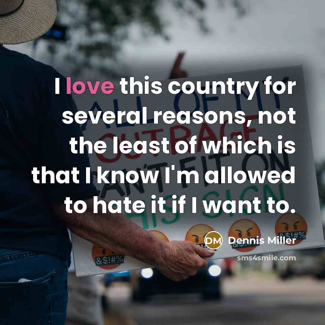 “I love this country for several reasons, not the least…” quote by Dennis Miller