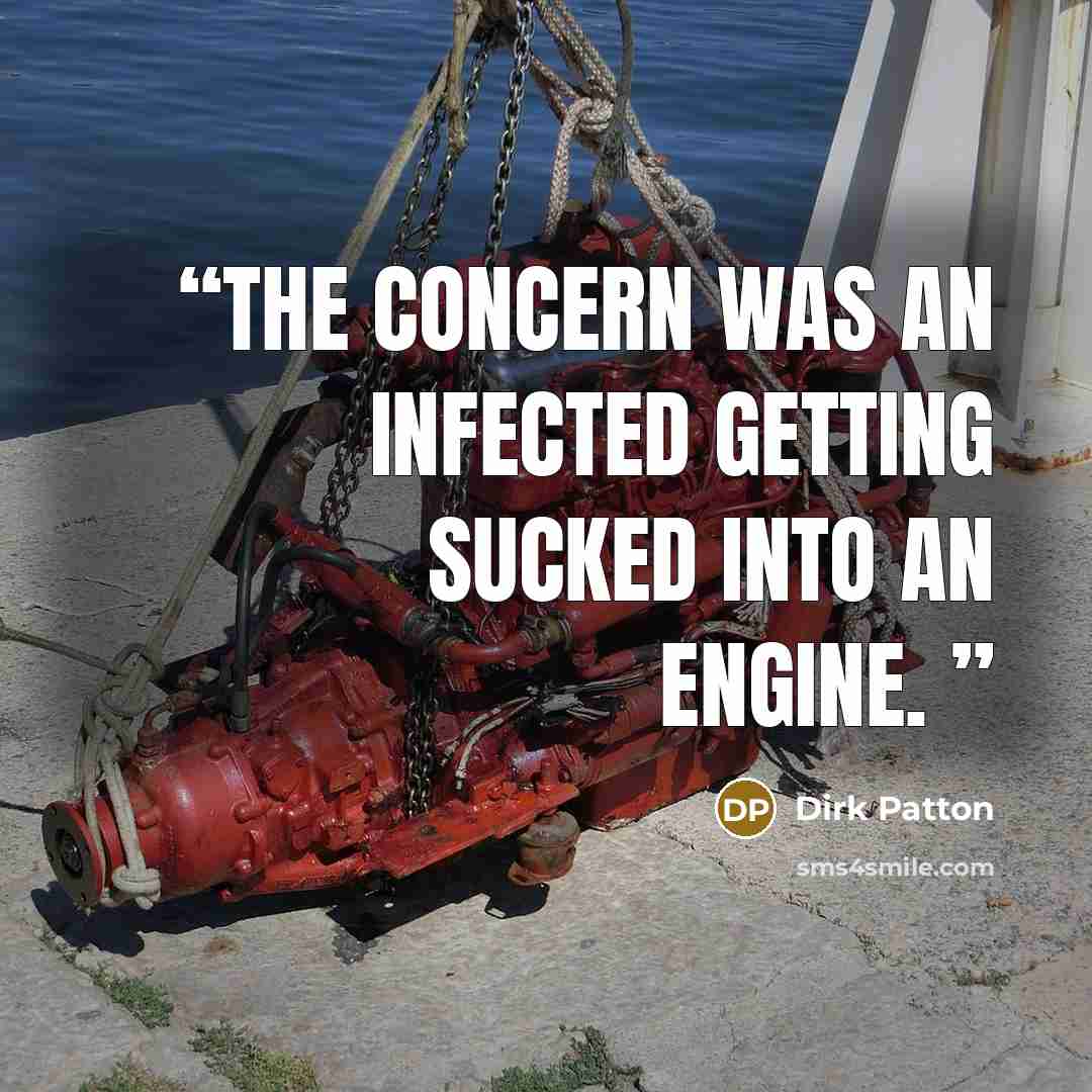 “The concern was an infected getting sucked into an engine.” quote by Dirk Patton