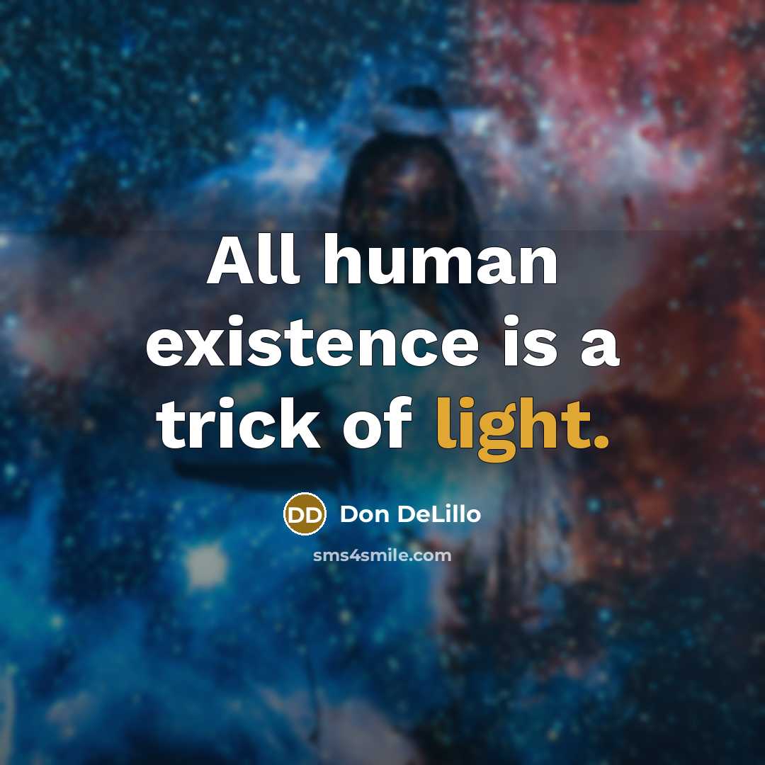 “All human existence is a trick of light.…” quote by Don DeLillo