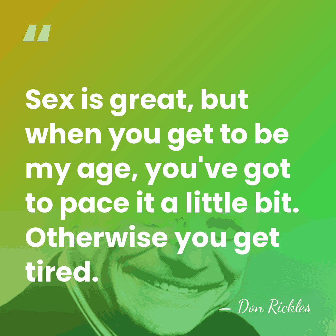 Sex is great, but when you get to be my age, you've&hellip; - Don Rickles