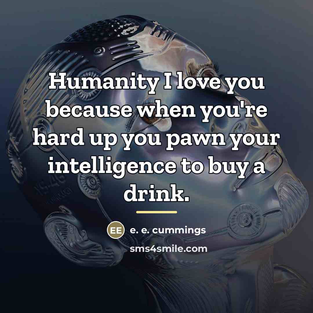 “Humanity I love you because when you're hard up you…” quote by e. e. cummings