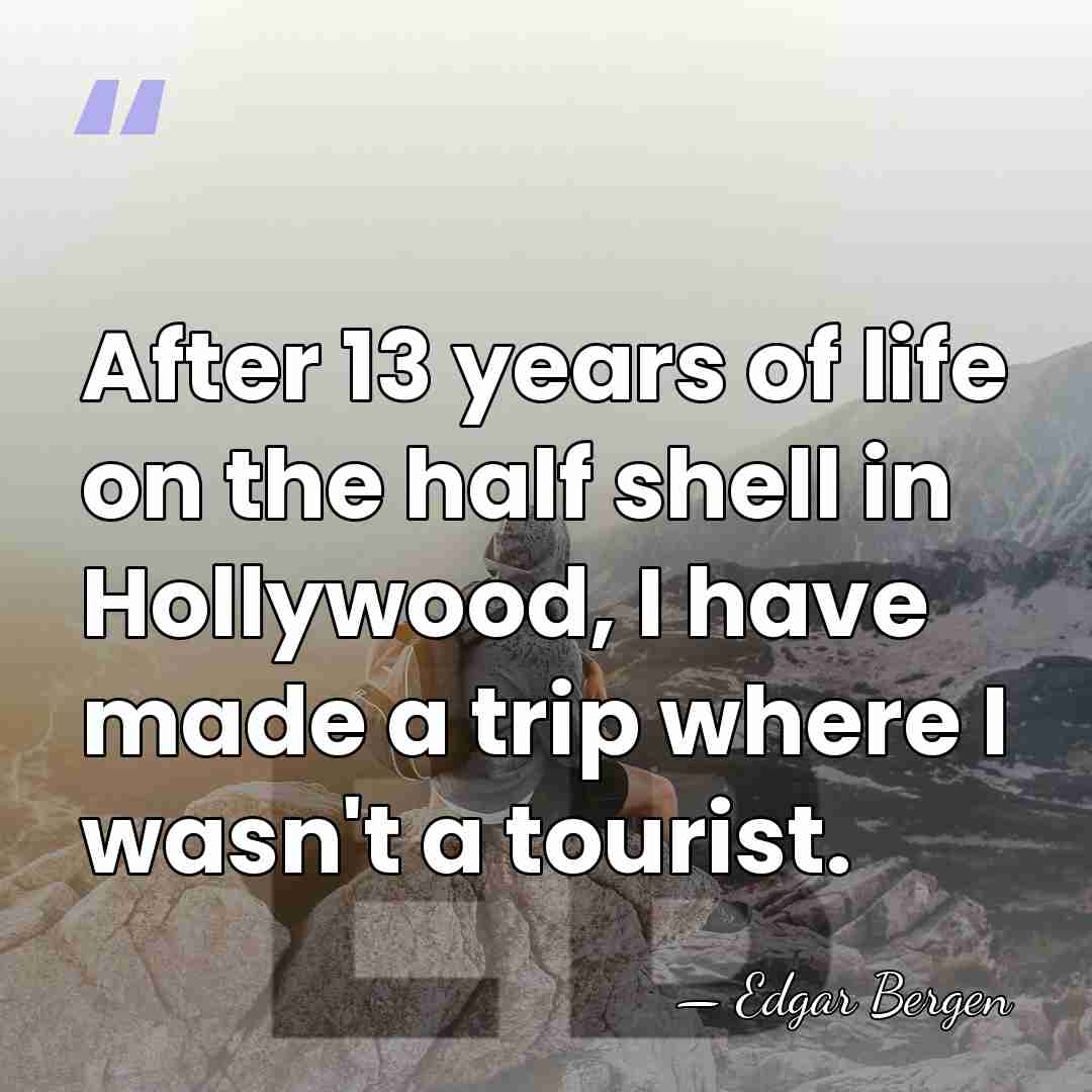 After 13 years of life on the half shell in Hollywood, I&hellip; - Edgar Bergen