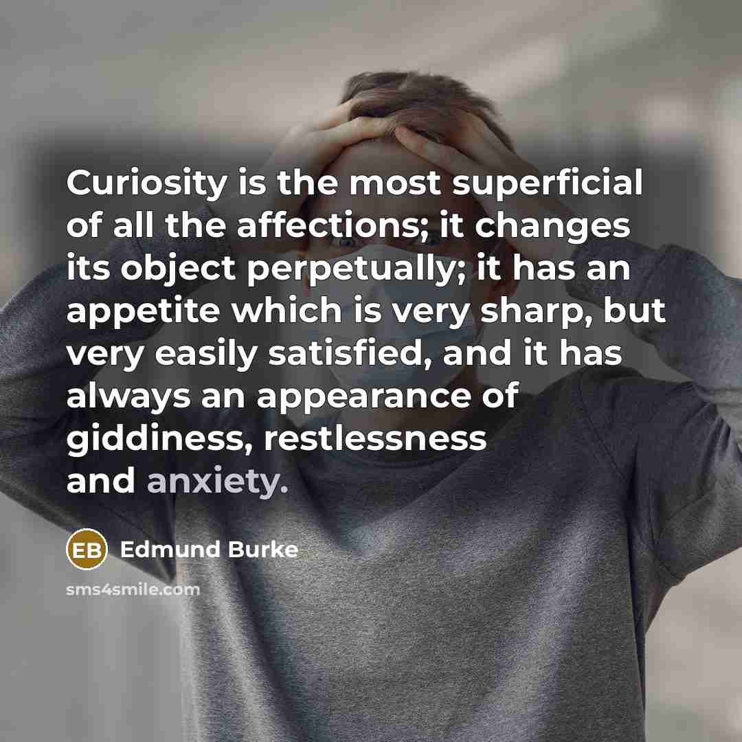 “Curiosity is the most superficial of all the affections; it…” quote by Edmund Burke