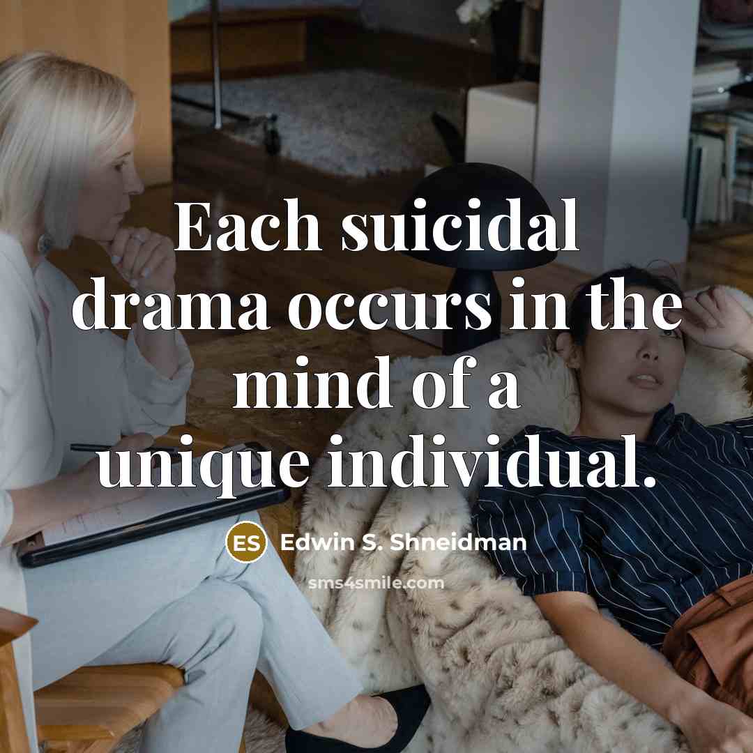 “Each suicidal drama occurs in the mind of a unique…” quote by Edwin S. Shneidman