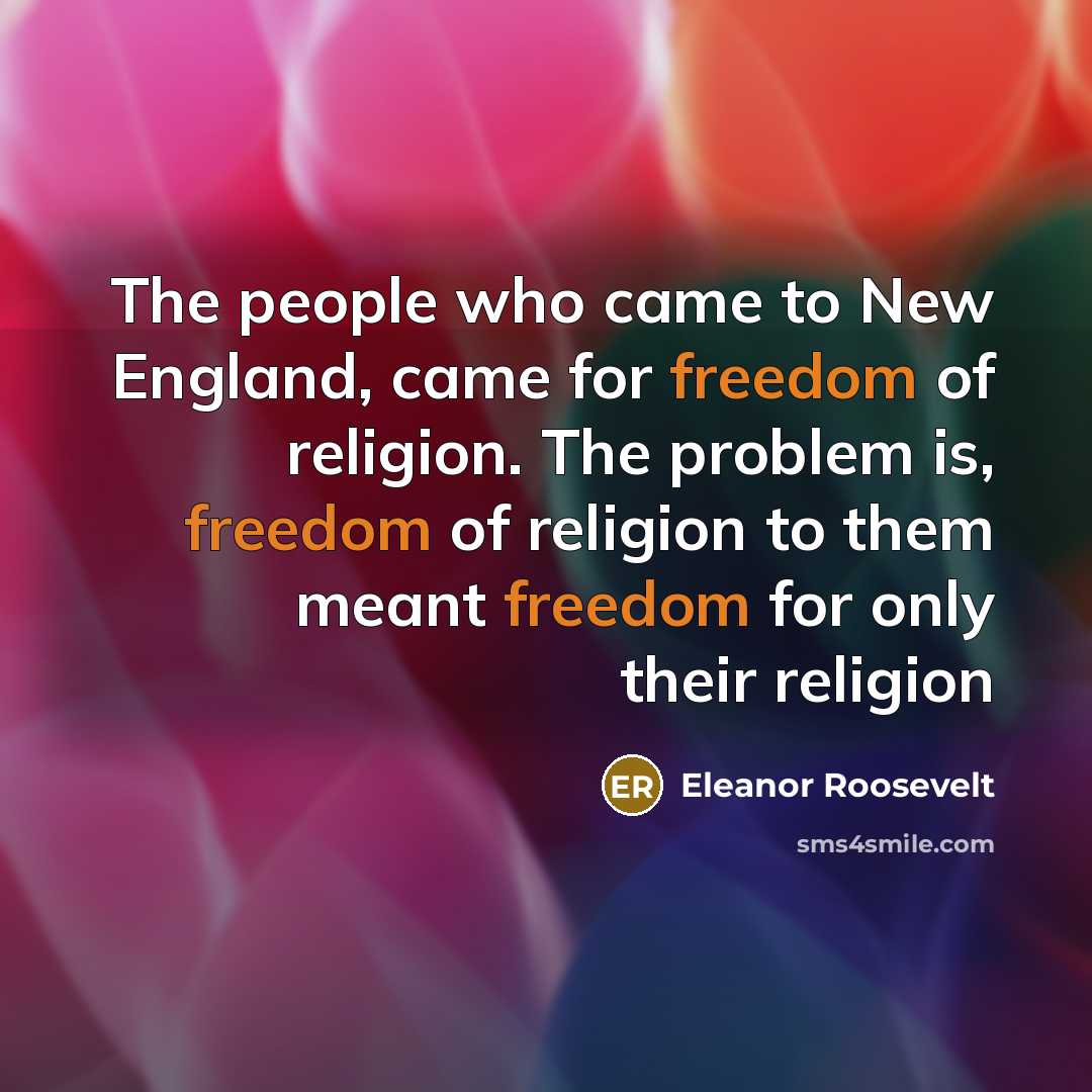 “The people who came to New England, came for freedom…” quote by Eleanor Roosevelt