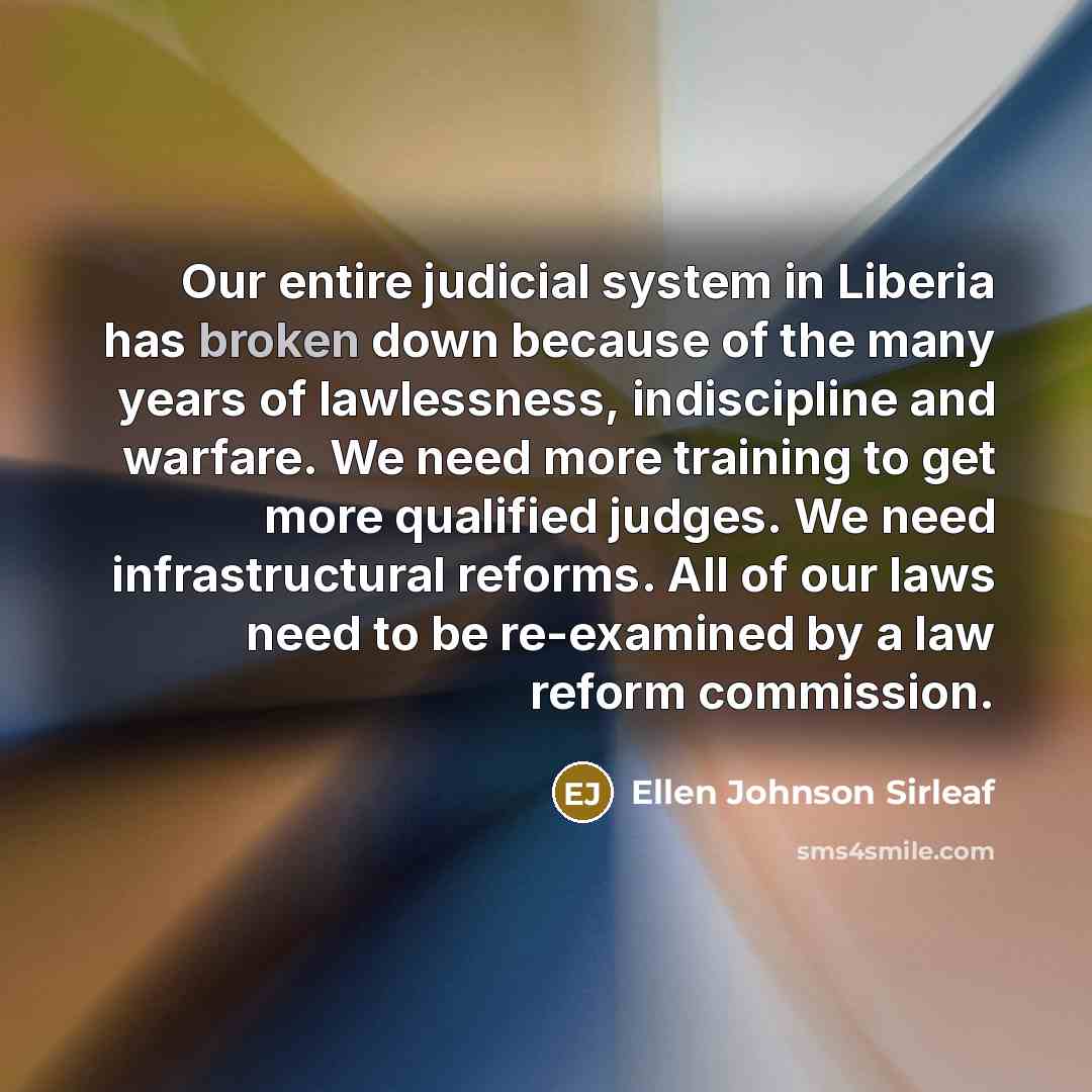 “Our entire judicial system in Liberia has broken down because…” quote by Ellen Johnson Sirleaf