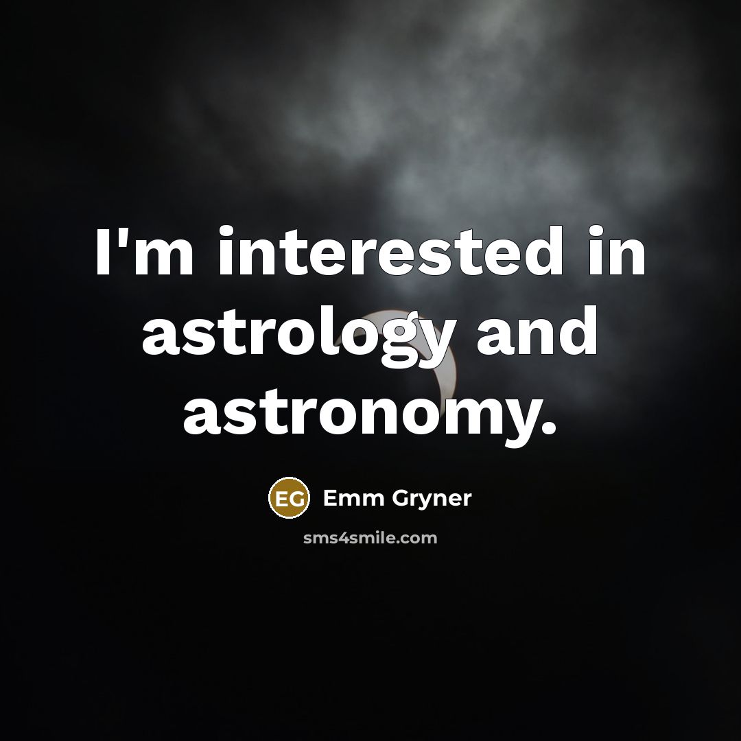 “I'm interested in astrology and astronomy.…” quote by Emm Gryner