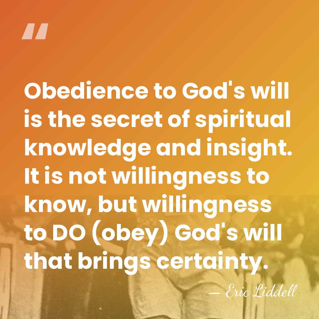 Obedience to God's will is the secret of spiritual knowledge and insight.&hellip; - Eric Liddell