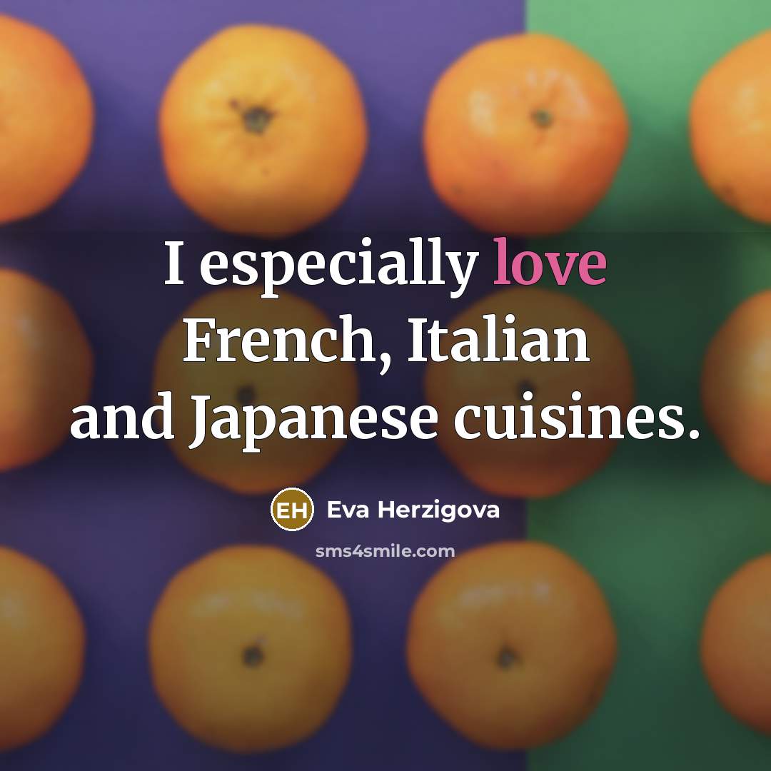 “I especially love French, Italian and Japanese cuisines.…” quote by Eva Herzigova