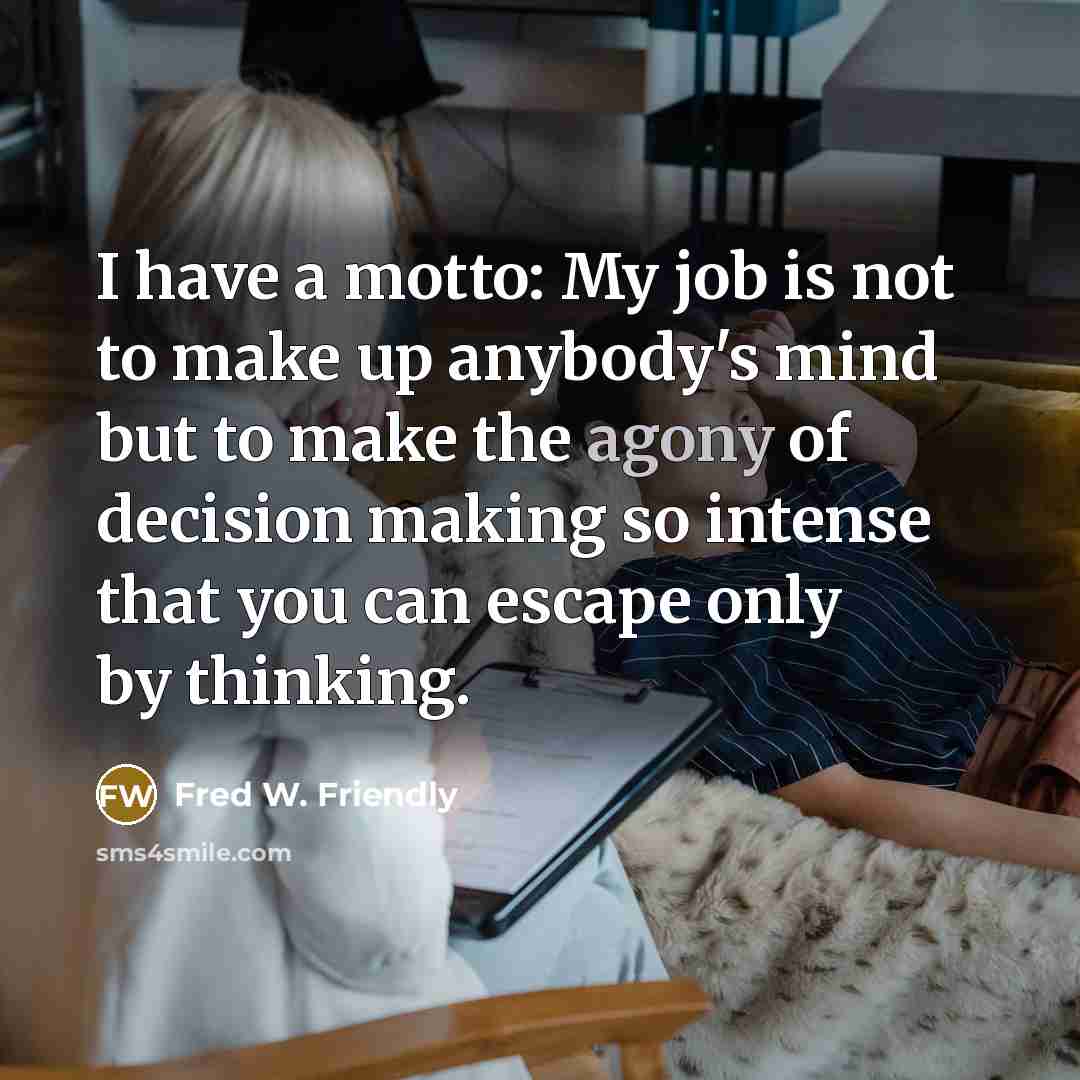 “I have a motto: My job is not to make…” quote by Fred W. Friendly